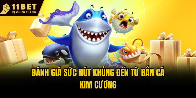 Đánh giá sức hút khủng đến từ Bắn cá kim cương